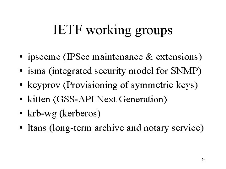 IETF working groups • • • ipsecme (IPSec maintenance & extensions) isms (integrated security