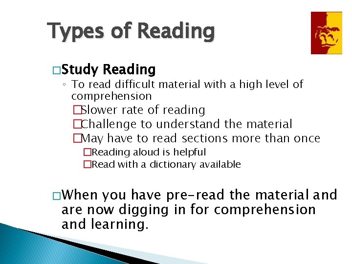 Types of Reading � Study Reading ◦ To read difficult material with a high