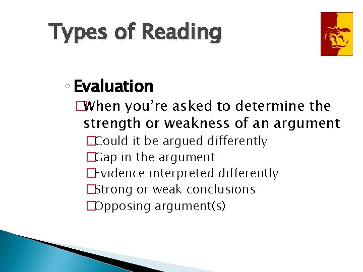 Types of Reading ◦ Evaluation �When you’re asked to determine the strength or weakness