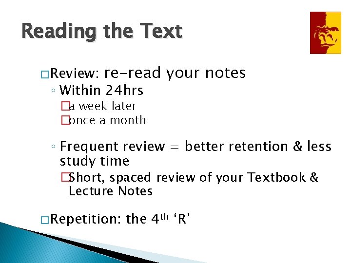 Reading the Text � Review: re-read your notes ◦ Within 24 hrs �a week