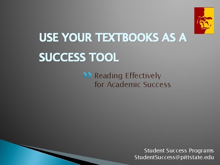 USE YOUR TEXTBOOKS AS A SUCCESS TOOL Reading Effectively for Academic Success Student Success