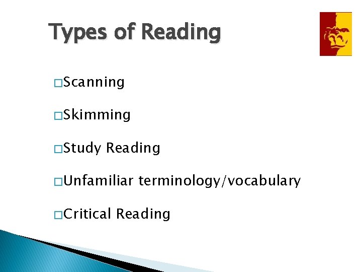 Types of Reading � Scanning � Skimming � Study Reading � Unfamiliar � Critical