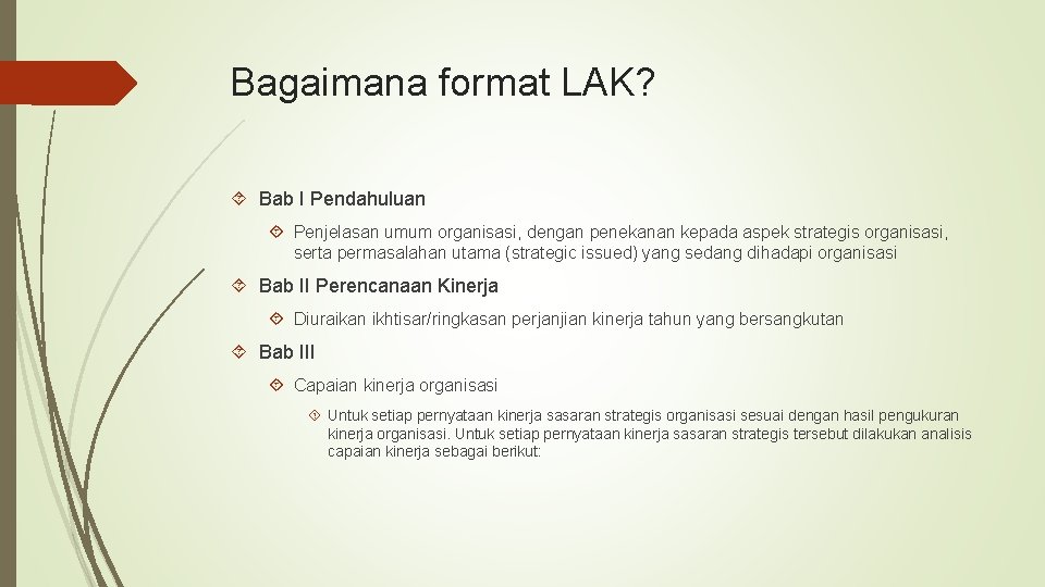 Bagaimana format LAK? Bab I Pendahuluan Penjelasan umum organisasi, dengan penekanan kepada aspek strategis