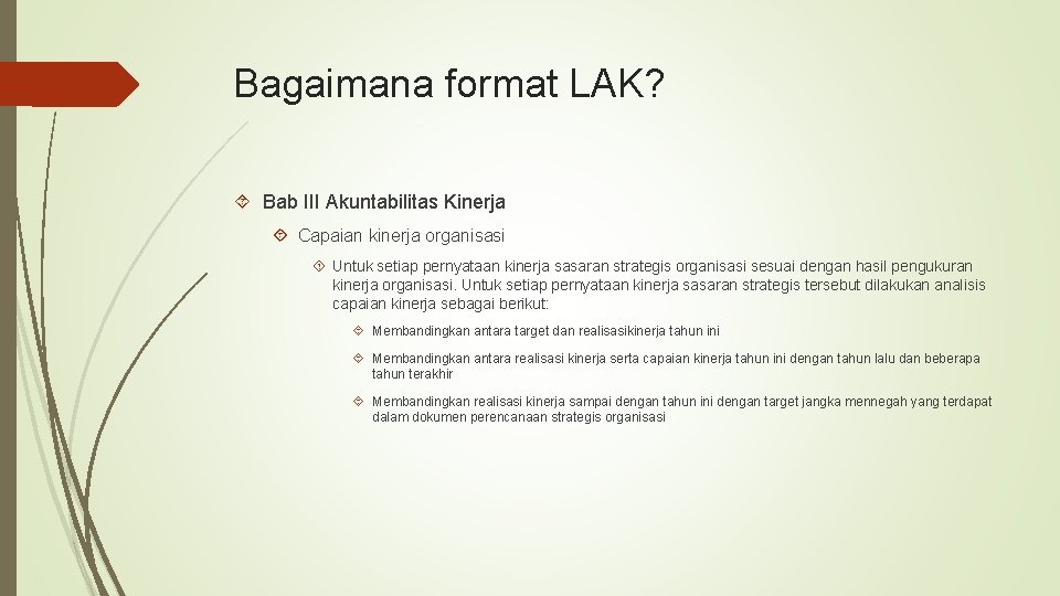 Bagaimana format LAK? Bab III Akuntabilitas Kinerja Capaian kinerja organisasi Untuk setiap pernyataan kinerja