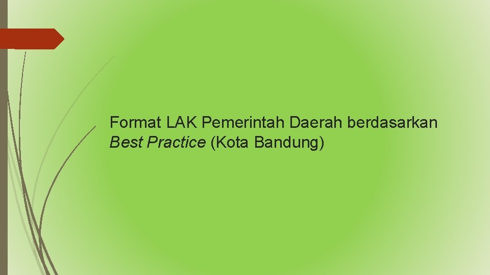 Format LAK Pemerintah Daerah berdasarkan Best Practice (Kota Bandung) 
