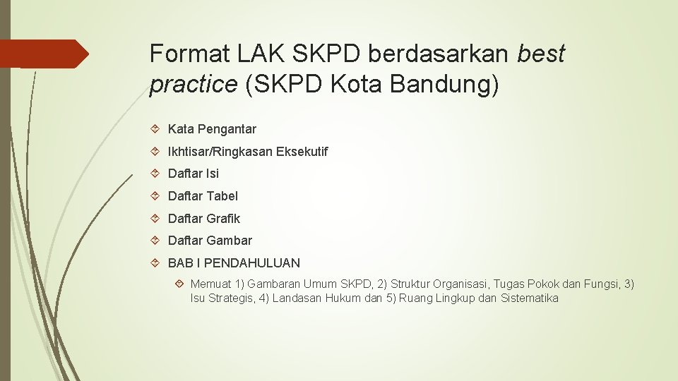 Format LAK SKPD berdasarkan best practice (SKPD Kota Bandung) Kata Pengantar Ikhtisar/Ringkasan Eksekutif Daftar