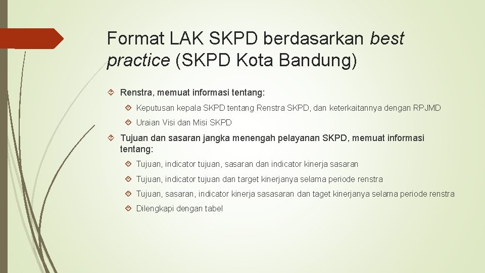 Format LAK SKPD berdasarkan best practice (SKPD Kota Bandung) Renstra, memuat informasi tentang: Keputusan