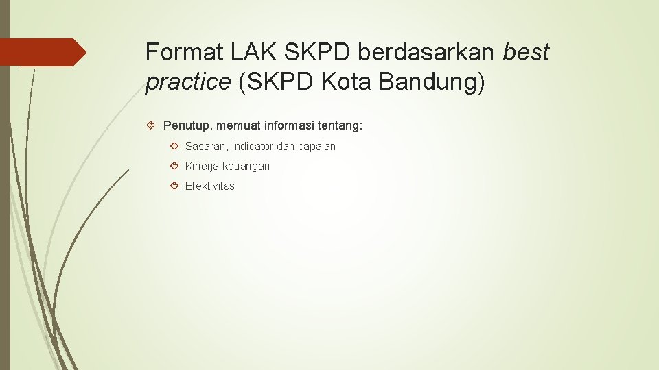 Format LAK SKPD berdasarkan best practice (SKPD Kota Bandung) Penutup, memuat informasi tentang: Sasaran,