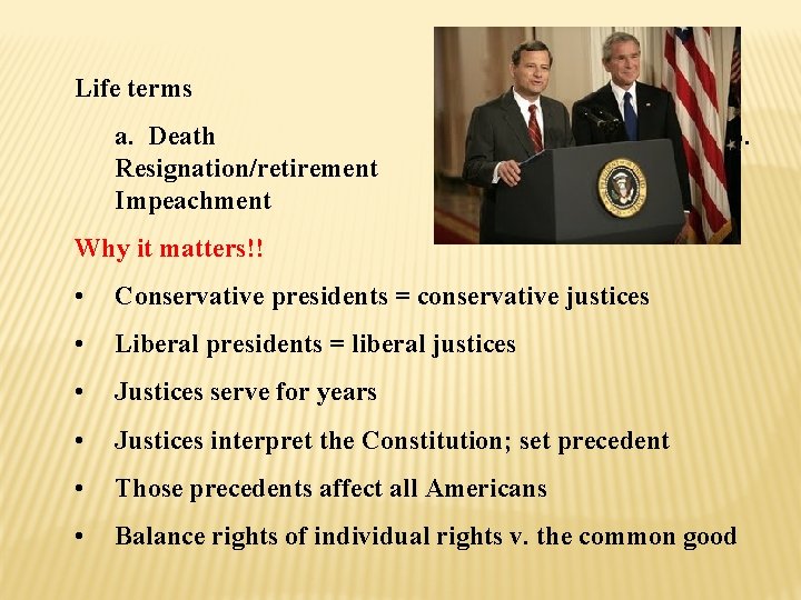 Life terms a. Death Resignation/retirement Impeachment b. c. Why it matters!! • Conservative presidents
