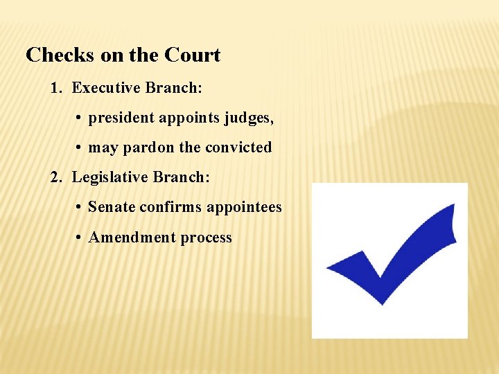 Checks on the Court 1. Executive Branch: • president appoints judges, • may pardon