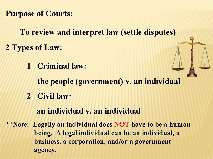 Purpose of Courts: To review and interpret law (settle disputes) 2 Types of Law: