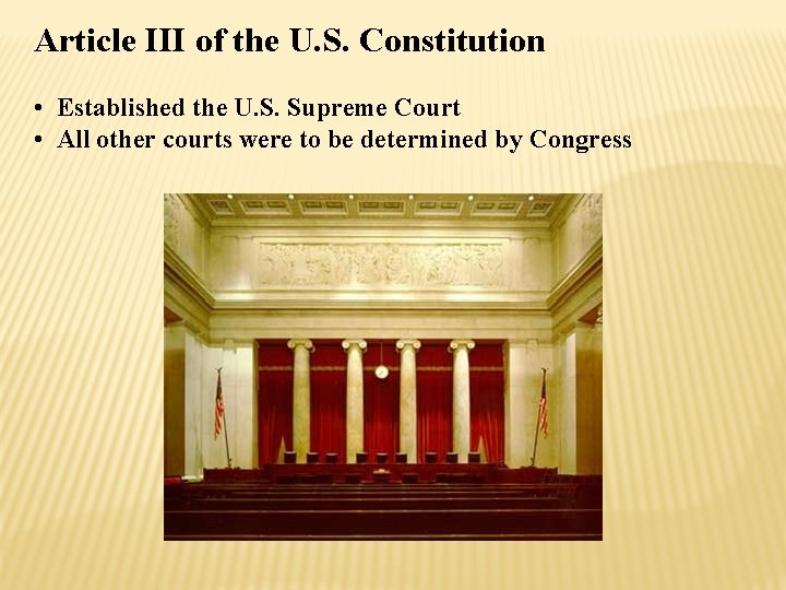 Article III of the U. S. Constitution • Established the U. S. Supreme Court