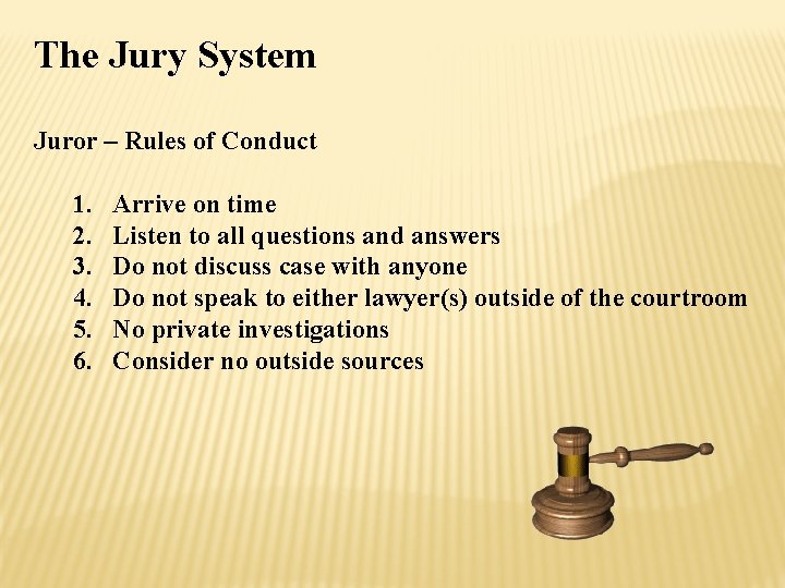 The Jury System Juror – Rules of Conduct 1. 2. 3. 4. 5. 6.