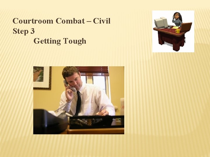 Courtroom Combat – Civil Step 3 Getting Tough 