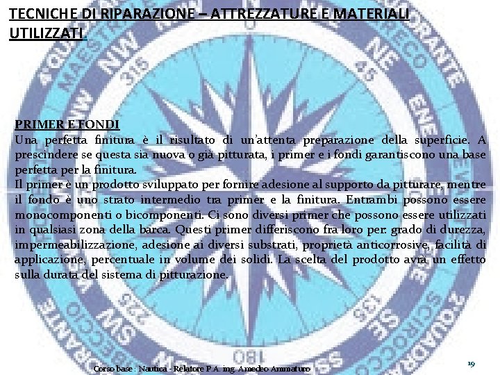 TECNICHE DI RIPARAZIONE – ATTREZZATURE E MATERIALI UTILIZZATI. PRIMER E FONDI Una perfetta finitura