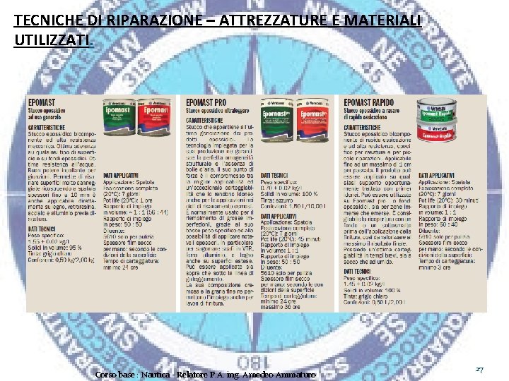 TECNICHE DI RIPARAZIONE – ATTREZZATURE E MATERIALI UTILIZZATI. Corso base : Nautica - Relatore