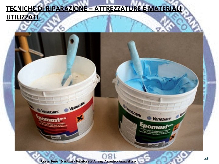 TECNICHE DI RIPARAZIONE – ATTREZZATURE E MATERIALI UTILIZZATI. Corso base : Nautica - Relatore