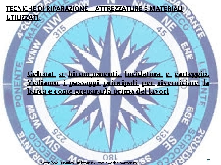 TECNICHE DI RIPARAZIONE – ATTREZZATURE E MATERIALI UTILIZZATI. Gelcoat o bicomponenti, lucidatura e carteggio.