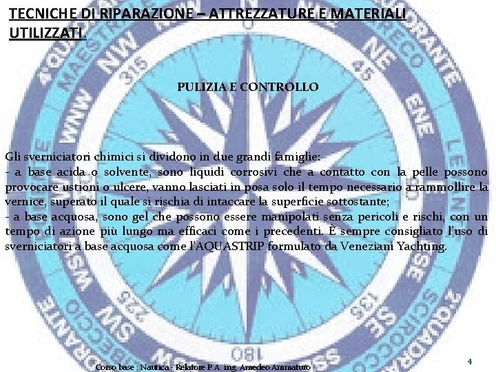 TECNICHE DI RIPARAZIONE – ATTREZZATURE E MATERIALI UTILIZZATI. PULIZIA E CONTROLLO Gli sverniciatori chimici