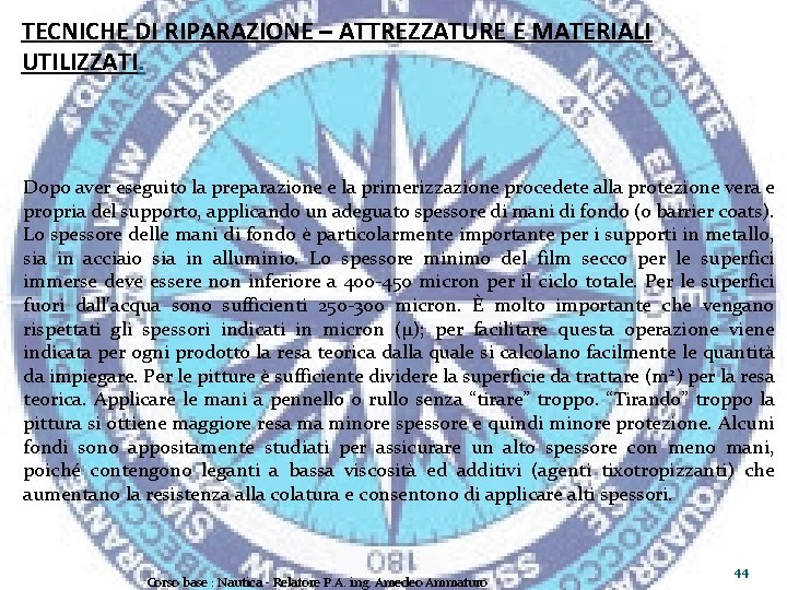 TECNICHE DI RIPARAZIONE – ATTREZZATURE E MATERIALI UTILIZZATI. Dopo aver eseguito la preparazione e