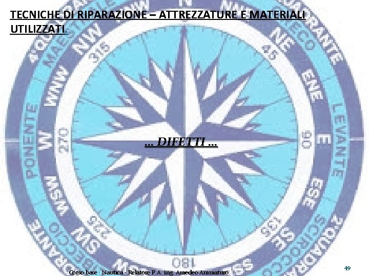 TECNICHE DI RIPARAZIONE – ATTREZZATURE E MATERIALI UTILIZZATI. … DIFETTI … Corso base :