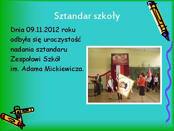 Sztandar szkoły Dnia 09. 11. 2012 roku odbyła się uroczystość nadania sztandaru Zespołowi Szkół