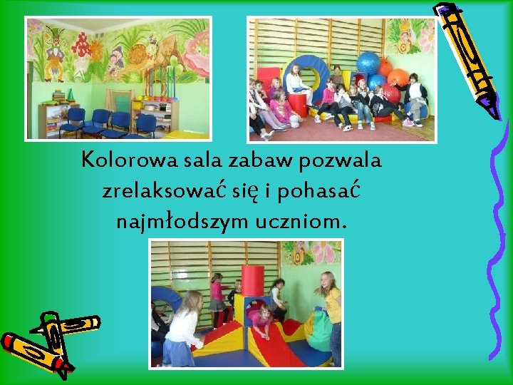  • . Kolorowa sala zabaw pozwala zrelaksować się i pohasać najmłodszym uczniom. 