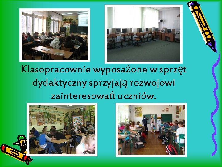 Klasopracownie wyposażone w sprzęt dydaktyczny sprzyjają rozwojowi zainteresowań uczniów. 