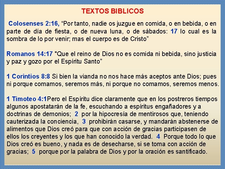 TEXTOS BIBLICOS Colosenses 2: 16, “Por tanto, nadie os juzgue en comida, o en