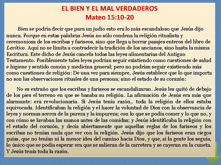 EL BIEN Y EL MAL VERDADEROS Mateo 15: 10 -20 Bien se podría decir