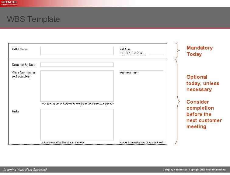 WBS Template Mandatory Today Optional today, unless necessary Consider completion before the next customer