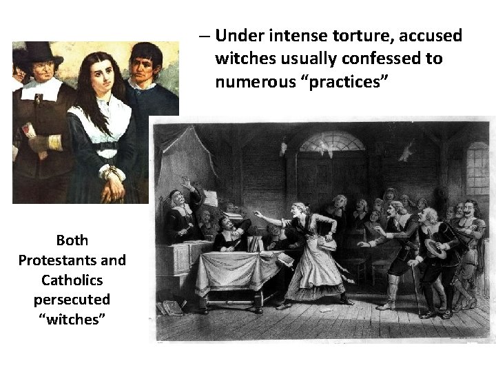 – Under intense torture, accused witches usually confessed to numerous “practices” Both Protestants and