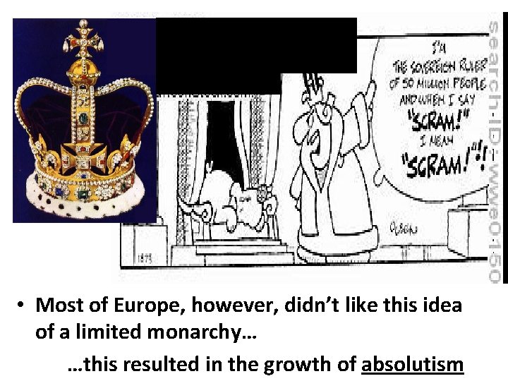  • Most of Europe, however, didn’t like this idea of a limited monarchy…
