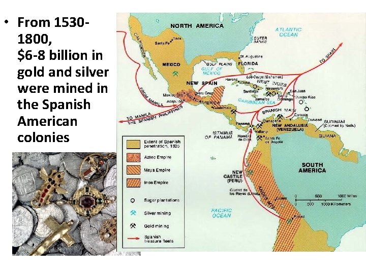  • From 15301800, $6 -8 billion in gold and silver were mined in