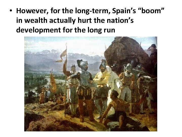  • However, for the long-term, Spain’s “boom” in wealth actually hurt the nation’s