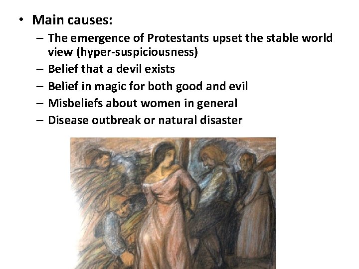  • Main causes: – The emergence of Protestants upset the stable world view