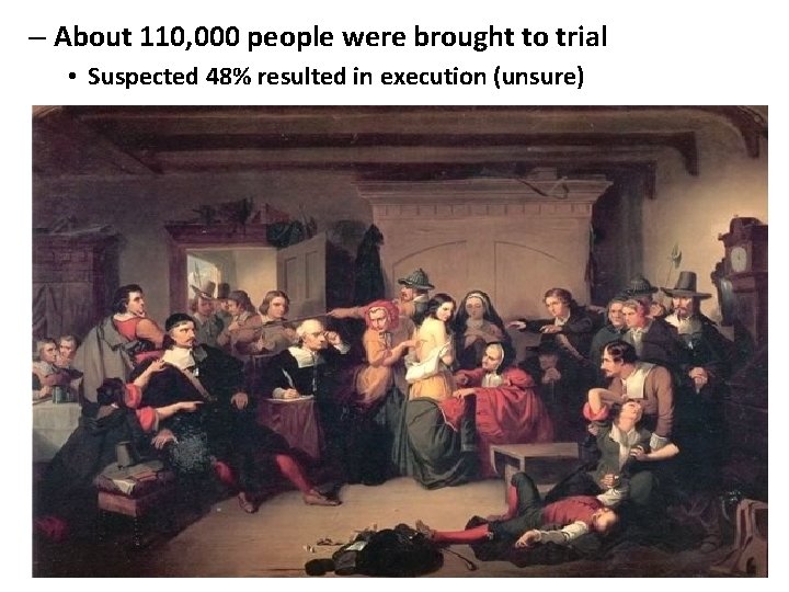 – About 110, 000 people were brought to trial • Suspected 48% resulted in