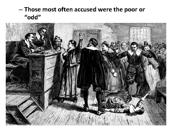 – Those most often accused were the poor or “odd” • 75 -80% were