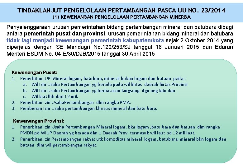 TINDAKLANJUT PENGELOLAAN PERTAMBANGAN PASCA UU NO. 23/2014 (1) KEWENANGAN PENGELOLAAN PERTAMBANGAN MINERBA Penyelenggaraan urusan