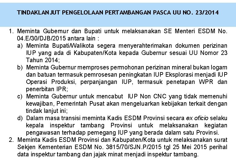 TINDAKLANJUT PENGELOLAAN PERTAMBANGAN PASCA UU NO. 23/2014 1. Meminta Gubernur dan Bupati untuk melaksanakan