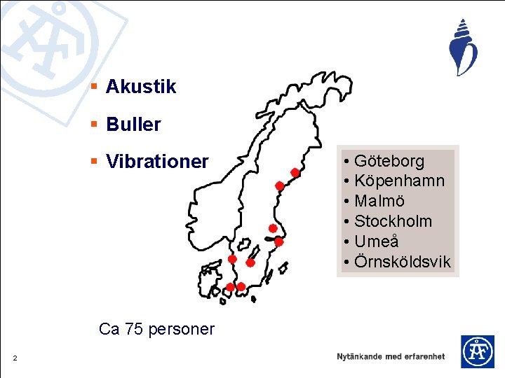 § Akustik § Buller § Vibrationer Ca 75 personer 2 • Göteborg • Köpenhamn