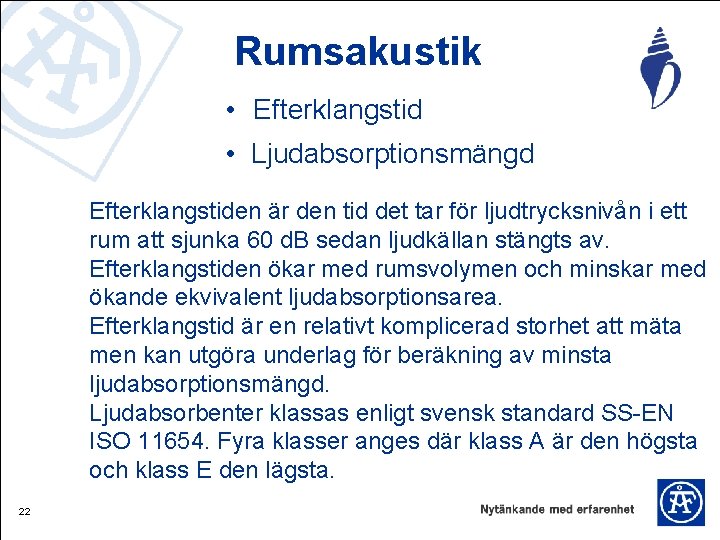 Rumsakustik • Efterklangstid • Ljudabsorptionsmängd Efterklangstiden är den tid det tar för ljudtrycksnivån i