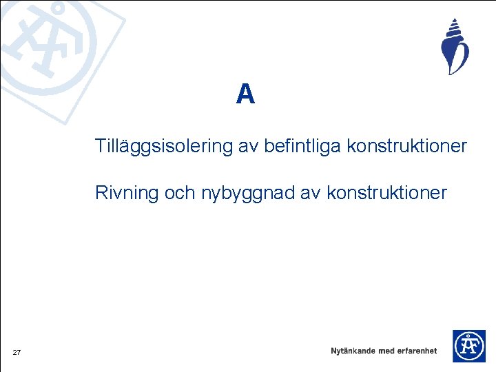 A Tilläggsisolering av befintliga konstruktioner Rivning och nybyggnad av konstruktioner 27 