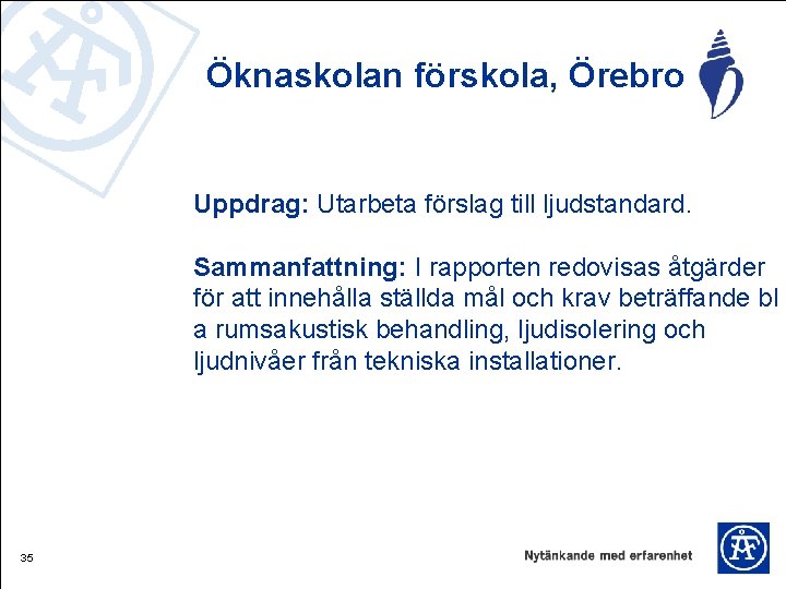 Öknaskolan förskola, Örebro Uppdrag: Utarbeta förslag till ljudstandard. Sammanfattning: I rapporten redovisas åtgärder för