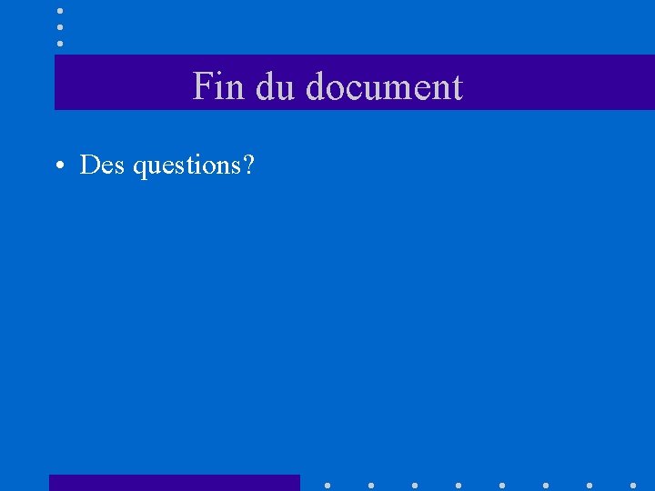 Fin du document • Des questions? 