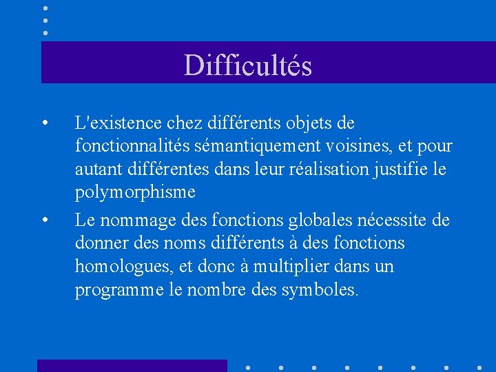 Difficultés • • L'existence chez différents objets de fonctionnalités sémantiquement voisines, et pour autant