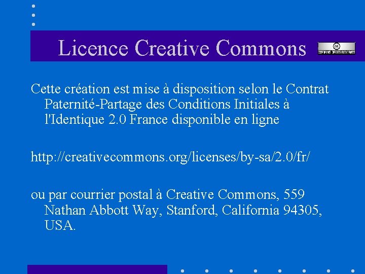 Licence Creative Commons Cette création est mise à disposition selon le Contrat Paternité-Partage des