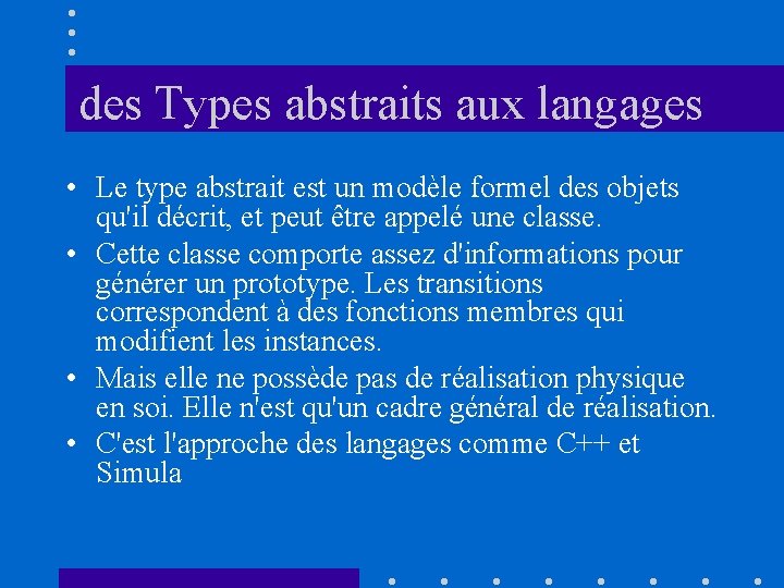 des Types abstraits aux langages • Le type abstrait est un modèle formel des