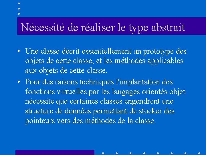 Nécessité de réaliser le type abstrait • Une classe décrit essentiellement un prototype des