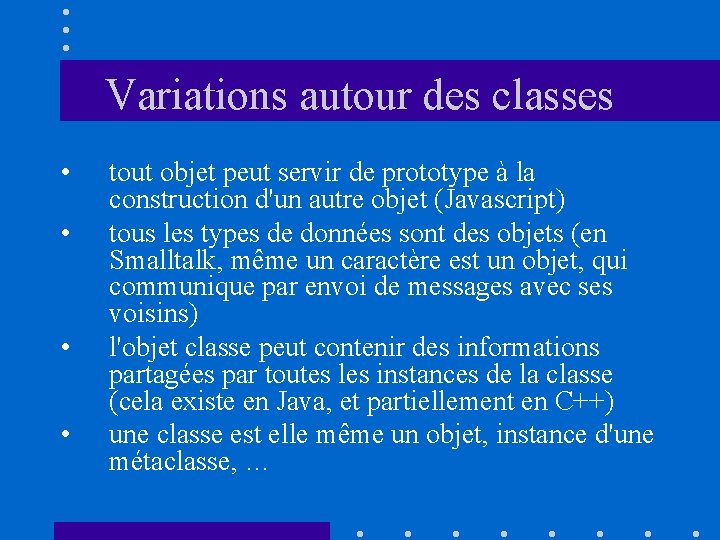 Variations autour des classes • • tout objet peut servir de prototype à la